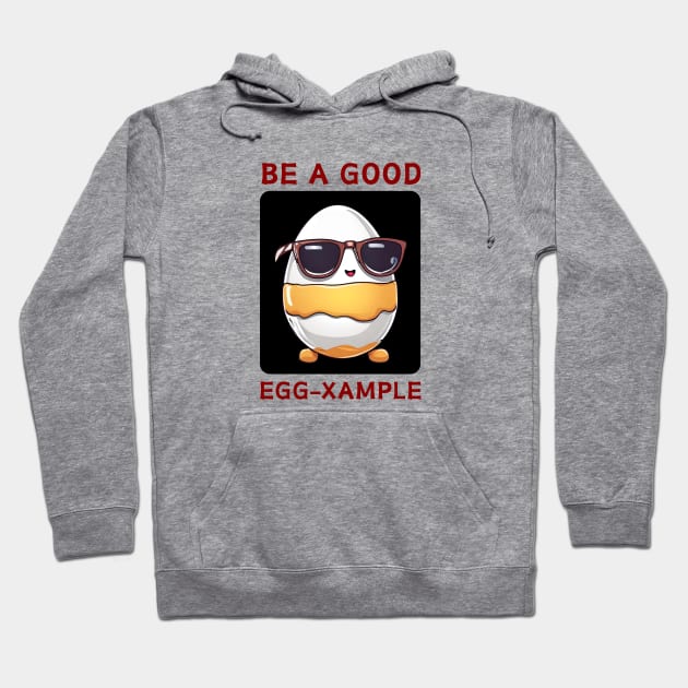 Be A Good Egg-Xample | Egg Pun Hoodie by Allthingspunny